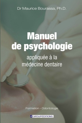 Manuel de psychologie appliquée à la médecine dentaire Dr. Maurice Bourassa Université de Montréal Groupéditions